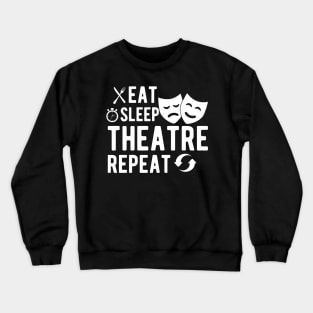 Theatre - Eat sleep theatre repeat Crewneck Sweatshirt